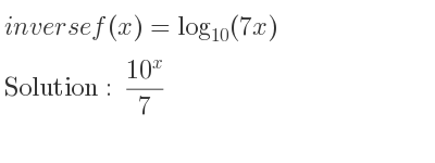 The inverse of f(x)=log_{10}(7x) is (10^x)/7